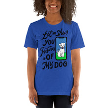 Load image into Gallery viewer, Let me show you pictures of my... dog?