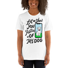 Load image into Gallery viewer, Let me show you pictures of my... dog?